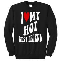 I Love My Hot Best Friend Funny BFF I Heart My Best Friend Sweatshirt