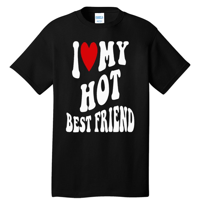 I Love My Hot Best Friend Funny BFF I Heart My Best Friend Tall T-Shirt