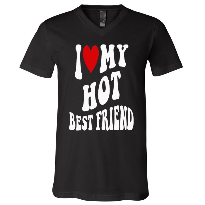 I Love My Hot Best Friend Funny BFF I Heart My Best Friend V-Neck T-Shirt