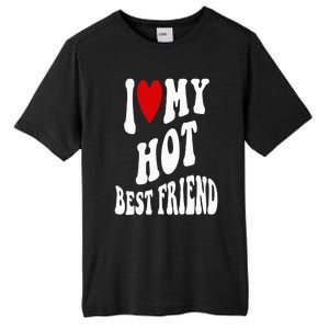 I Love My Hot Best Friend Funny BFF I Heart My Best Friend Tall Fusion ChromaSoft Performance T-Shirt