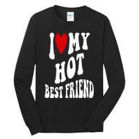 I Love My Hot Best Friend Funny BFF I Heart My Best Friend Tall Long Sleeve T-Shirt