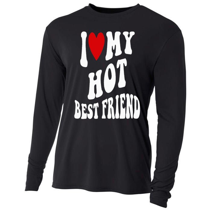 I Love My Hot Best Friend Funny BFF I Heart My Best Friend Cooling Performance Long Sleeve Crew