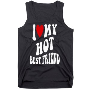 I Love My Hot Best Friend Funny BFF I Heart My Best Friend Tank Top