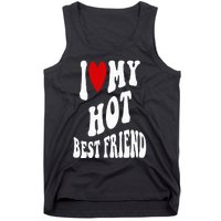 I Love My Hot Best Friend Funny BFF I Heart My Best Friend Tank Top