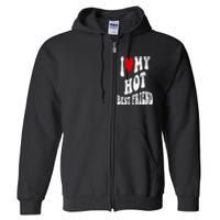 I Love My Hot Best Friend Funny BFF I Heart My Best Friend Full Zip Hoodie