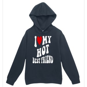 I Love My Hot Best Friend Funny BFF I Heart My Best Friend Urban Pullover Hoodie