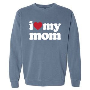 I Love My Mom Gift Garment-Dyed Sweatshirt