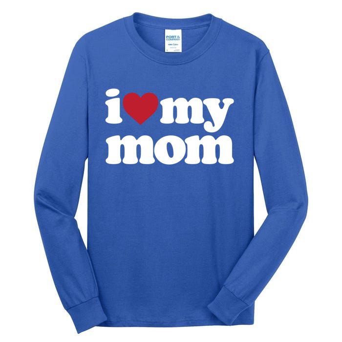 I Love My Mom Gift Tall Long Sleeve T-Shirt