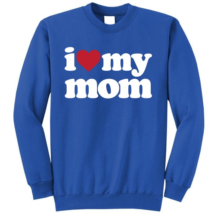 I Love My Mom Gift Tall Sweatshirt