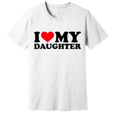 I Love My Daughter Premium T-Shirt