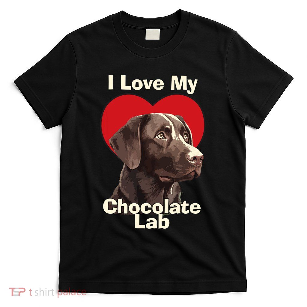 I Love My Chocolate Lab Chocolate Labrador Puppy Dog T-Shirt