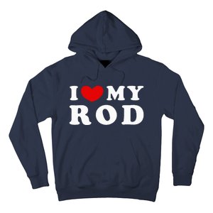 I Love My Rod I Heart My Rod funny sayings Hoodie