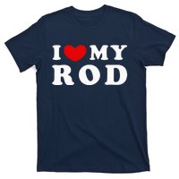 I Love My Rod I Heart My Rod funny sayings T-Shirt