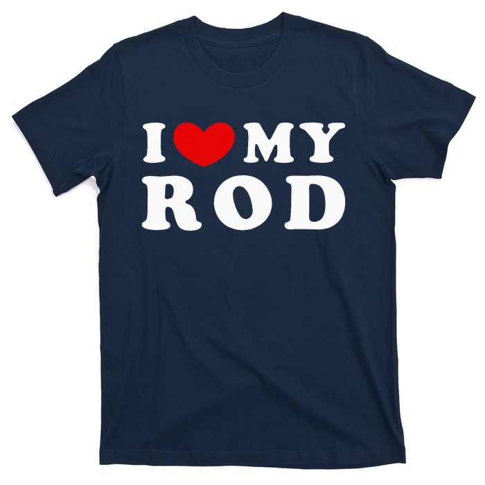 I Love My Rod I Heart My Rod funny sayings T-Shirt