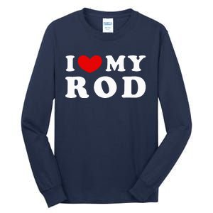 I Love My Rod I Heart My Rod funny sayings Tall Long Sleeve T-Shirt