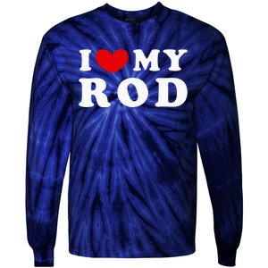 I Love My Rod I Heart My Rod funny sayings Tie-Dye Long Sleeve Shirt