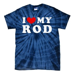 I Love My Rod I Heart My Rod funny sayings Tie-Dye T-Shirt