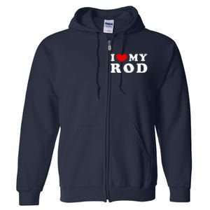 I Love My Rod I Heart My Rod funny sayings Full Zip Hoodie