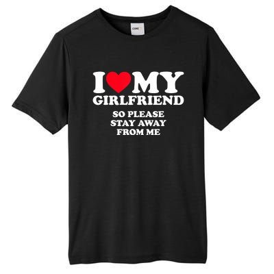 I Love My Girlfriend So Stay Away From Me Tall Fusion ChromaSoft Performance T-Shirt