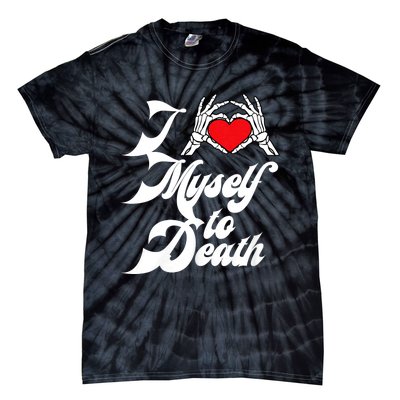 I Love Myself To Death I Heart Myself To Death Tie-Dye T-Shirt