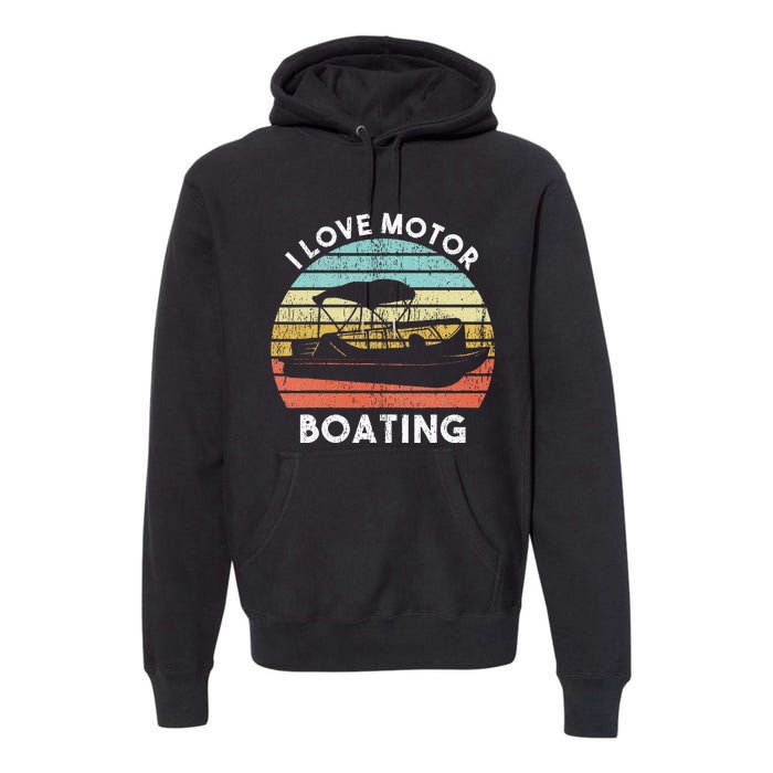 I Love Motor Boating Funny Boat Life Funny Boater Life Premium Hoodie