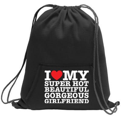 I Love My Super Hot Beautiful Gorgeous Girlfriend Sweatshirt Cinch Pack Bag