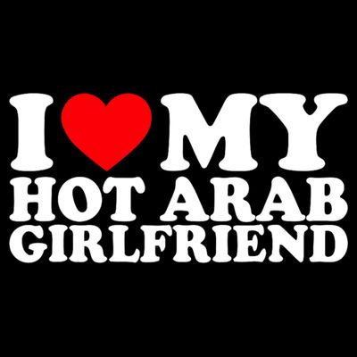 I Love My Hot Arab Girlfriend I Love My Arab Girlfriend T-Shirt
