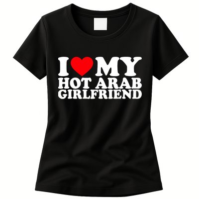 I Love My Hot Arab Girlfriend I Love My Arab Girlfriend Womens T-Shirt