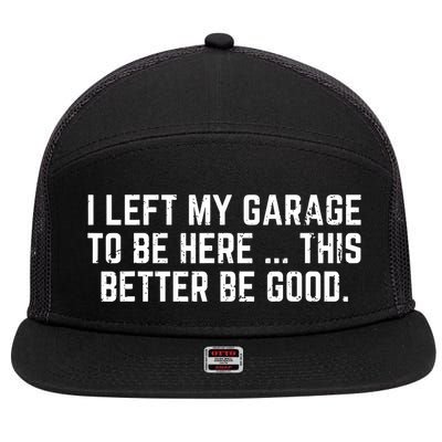 I Left My Garage To Be Here This Better Good Mechanic Car 7 Panel Mesh Trucker Snapback Hat