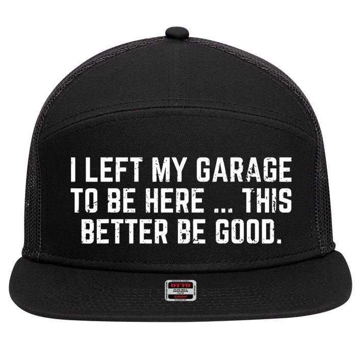 I Left My Garage To Be Here This Better Good Mechanic Car 7 Panel Mesh Trucker Snapback Hat