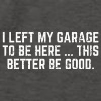 I Left My Garage To Be Here This Better Good Mechanic Car Vector Backpack