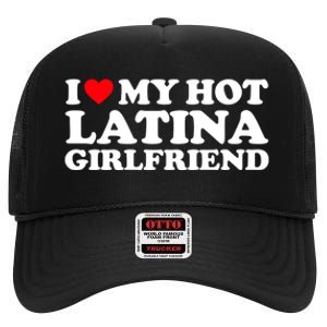 I Love My Hot Latina Girlfriend I Heart My Hot Latina GF High Crown Mesh Back Trucker Hat