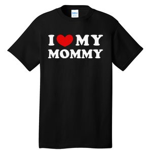 I Love My Mommy I Heart My Mommy Tall T-Shirt