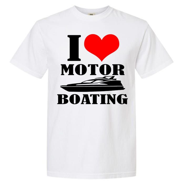 I Love Motor Boating Funny Boating Cool Garment-Dyed Heavyweight T-Shirt