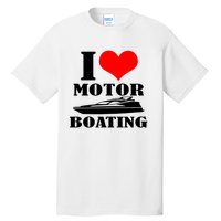 I Love Motor Boating Funny Boating Cool Tall T-Shirt