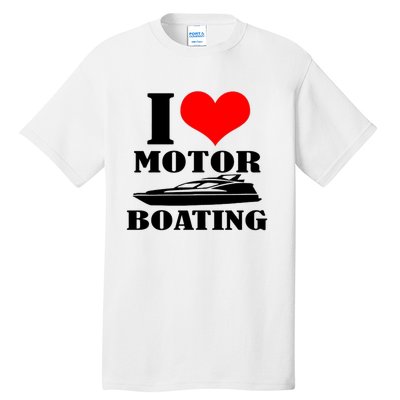 I Love Motor Boating Funny Boating Cool Tall T-Shirt