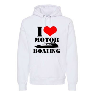 I Love Motor Boating Funny Boating Cool Premium Hoodie