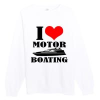 I Love Motor Boating Funny Boating Cool Premium Crewneck Sweatshirt