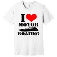 I Love Motor Boating Funny Boating Cool Premium T-Shirt