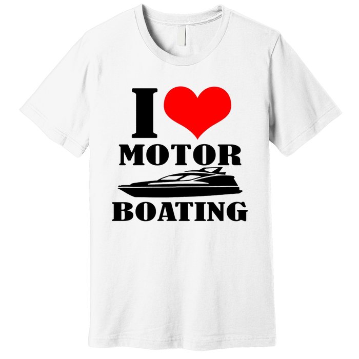 I Love Motor Boating Funny Boating Cool Premium T-Shirt