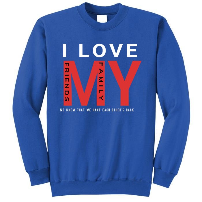 I Love My Family And Friends Gift Parents Tee Gift Sweatshirt