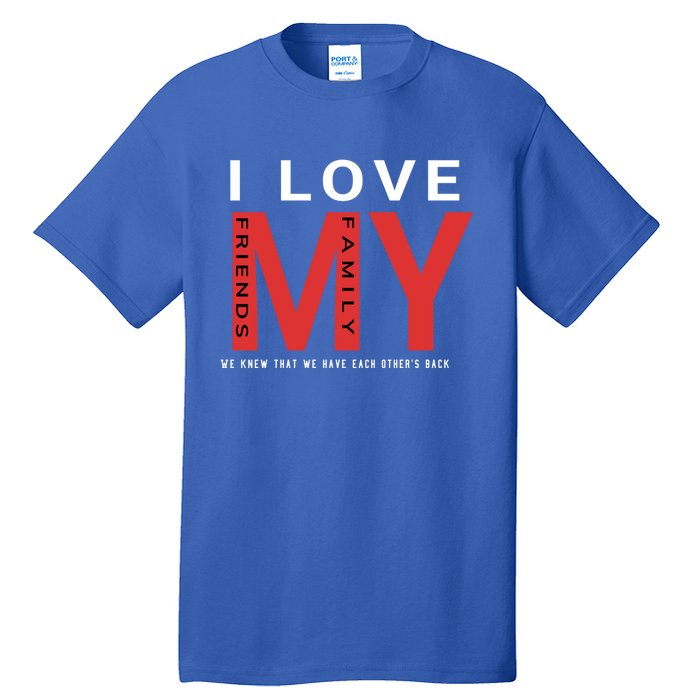 I Love My Family And Friends Gift Parents Tee Gift Tall T-Shirt