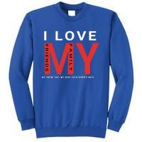 I Love My Family And Friends Gift Parents Tee Gift Tall Sweatshirt