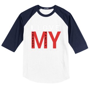 I Love My Family And Friends Gift Parents Tee Gift Baseball Sleeve Shirt