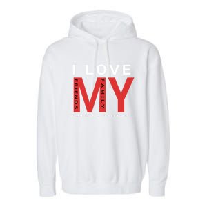 I Love My Family And Friends Gift Parents Tee Gift Garment-Dyed Fleece Hoodie