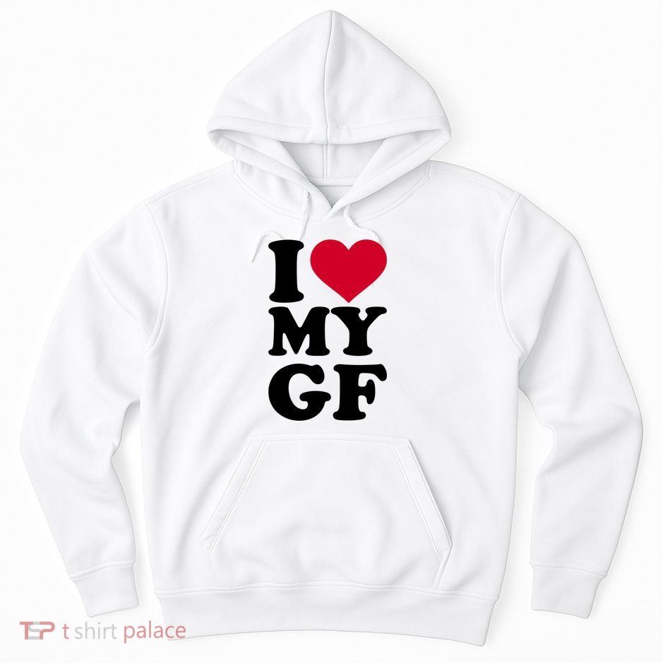 I Love My GF Girlfriend Hoodie