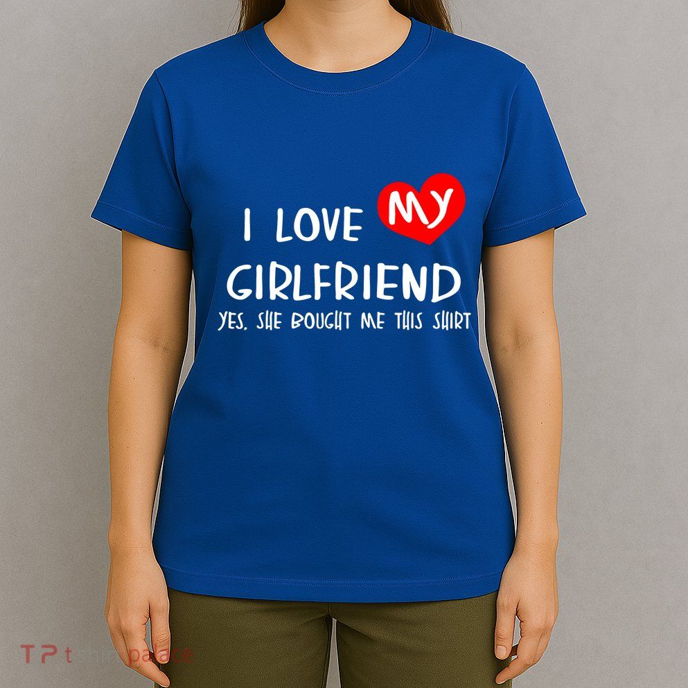 I Love My Girlfriend T-Shirt
