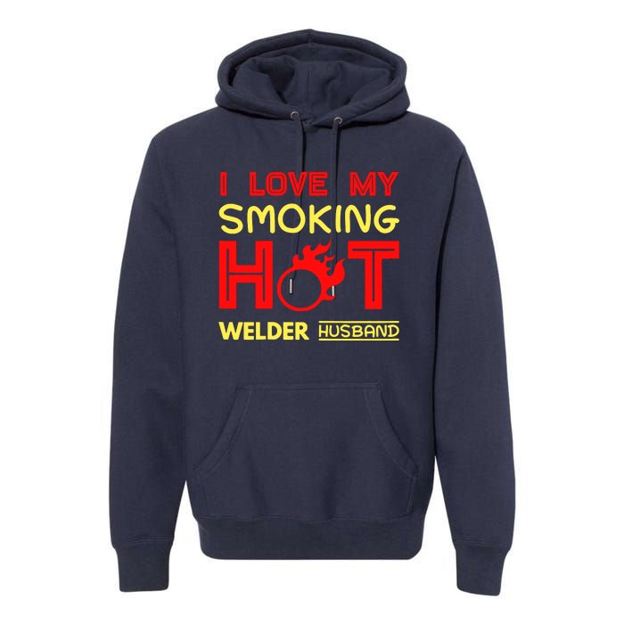 I Love My Smoking Hot Welder Husband Premium Hoodie