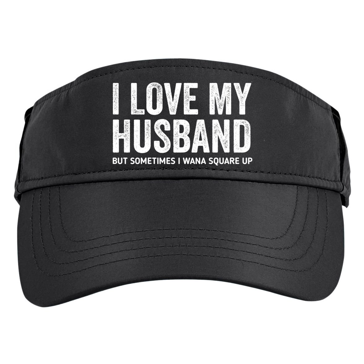 I Love My Husband But Sometimes I Wanna Square Up Adult Drive Performance Visor