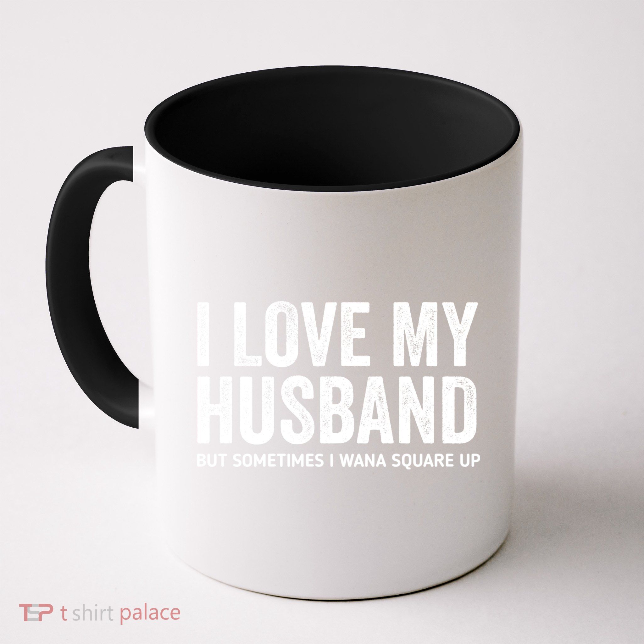 I Love My Husband But Sometimes I Wanna Square Up Mug